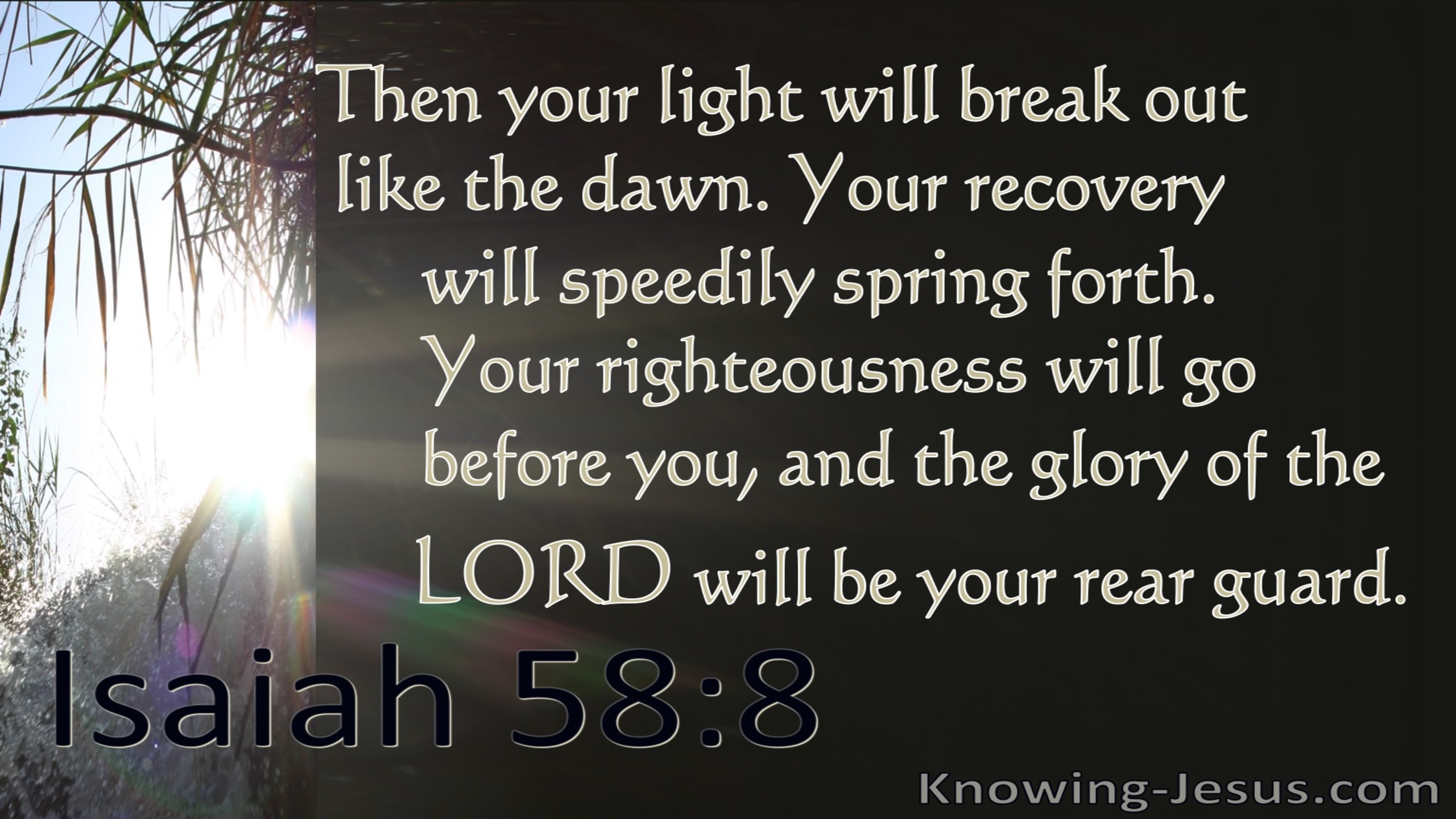 Isaiah 58:8 Your Light Will Break Out And Your Righteousness (brown)